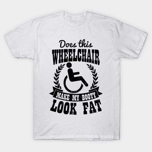 Wheelchair Shirt | Make My Booty Look Fat Gift T-Shirt by Gawkclothing